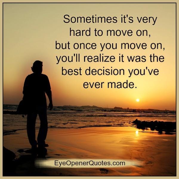 Sometimes it's very hard to move on in life