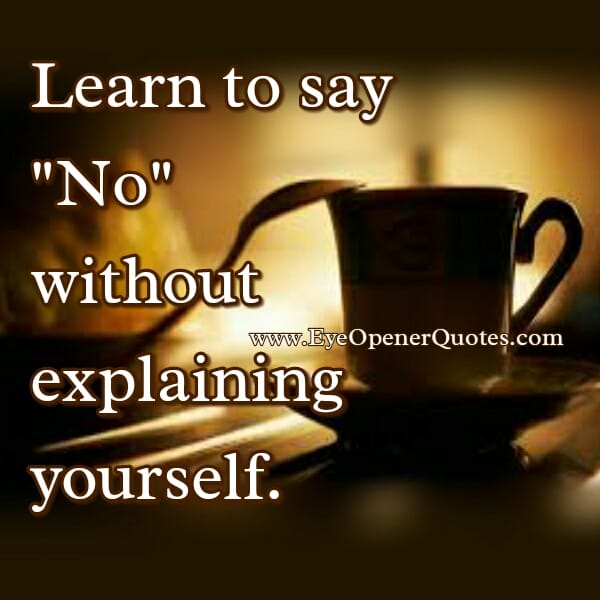 Learn to say 'No' without explaining yourself