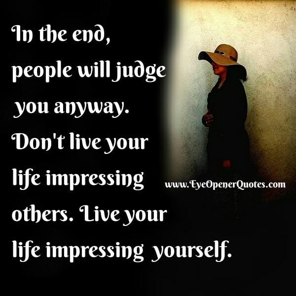 Live your life impressing yourself