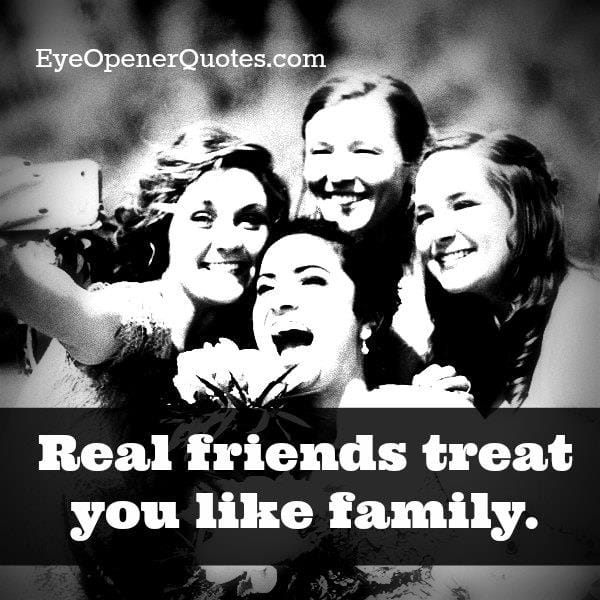 Real friends treat you like family