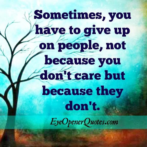 Sometimes you have to give up on people