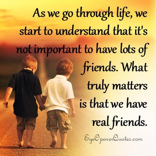 What truly matters is that we have real friends?