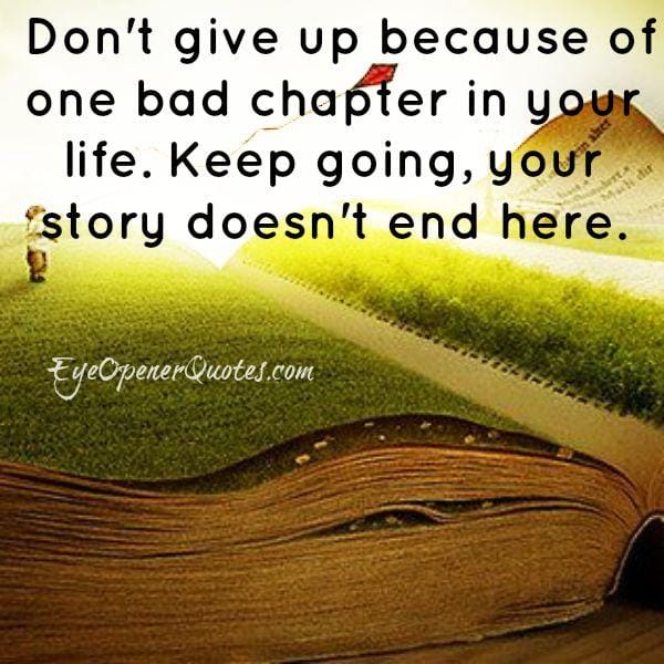 Don't give up because of one bad chapter in your life
