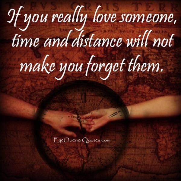 Time and distance will not make you forget someone