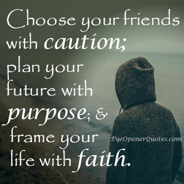 Choose your friends with caution