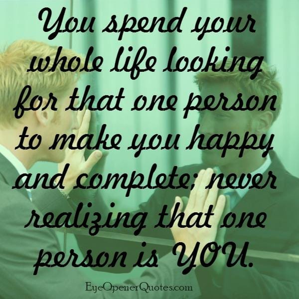 Are you looking for that one person to make you happy?