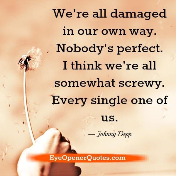 We are all damaged in our own way