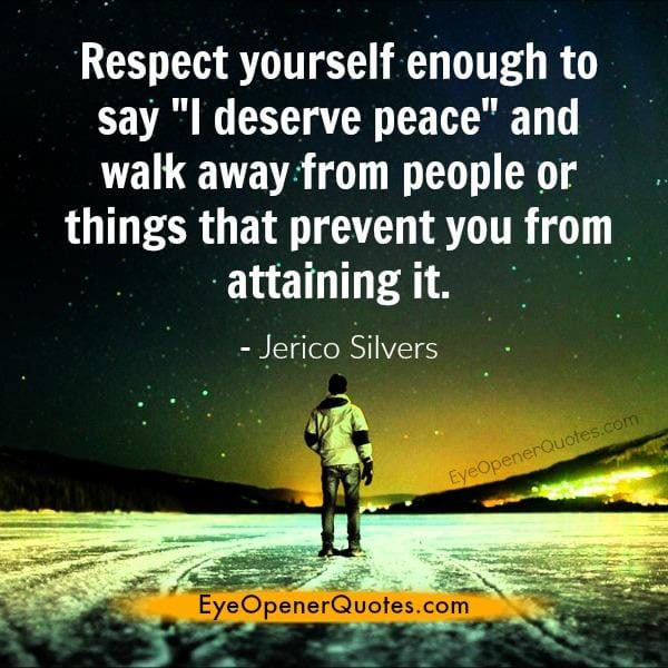Respect yourself enough to say I deserve peace