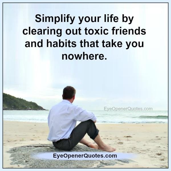 Toxic friends & habits that take you nowhere