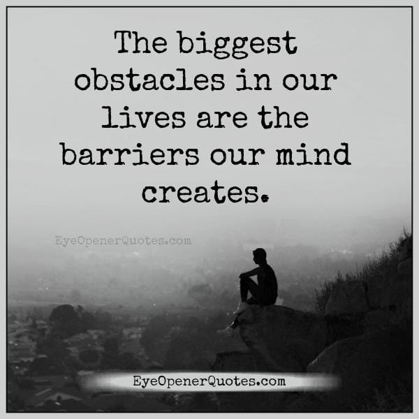 The biggest obstacles in our lives