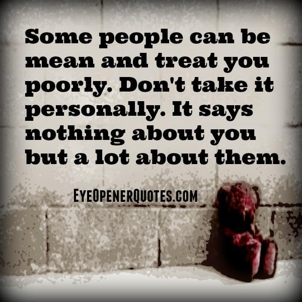 Treated mean. Treat meaning. Cruel people. Cruel meaning. Some people meaning.